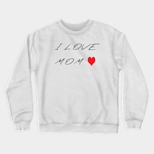 I love mom Crewneck Sweatshirt